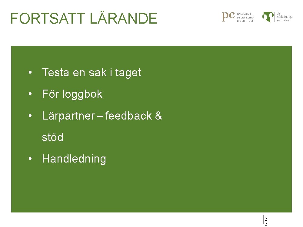 FORTSATT LÄRANDE PALLIATIVT UTVECKLING S CENTRUM • Testa en sak i taget • För