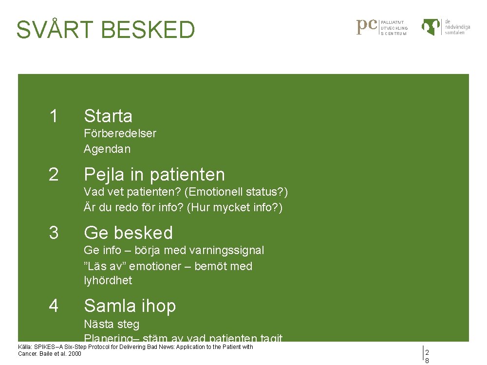 SVÅRT BESKED 1 PALLIATIVT UTVECKLING S CENTRUM Starta Förberedelser Agendan 2 Pejla in patienten