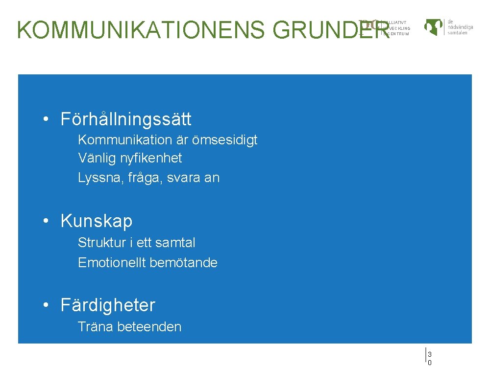 KOMMUNIKATIONENS GRUNDER PALLIATIVT UTVECKLING S CENTRUM • Förhållningssätt Kommunikation är ömsesidigt Vänlig nyfikenhet Lyssna,