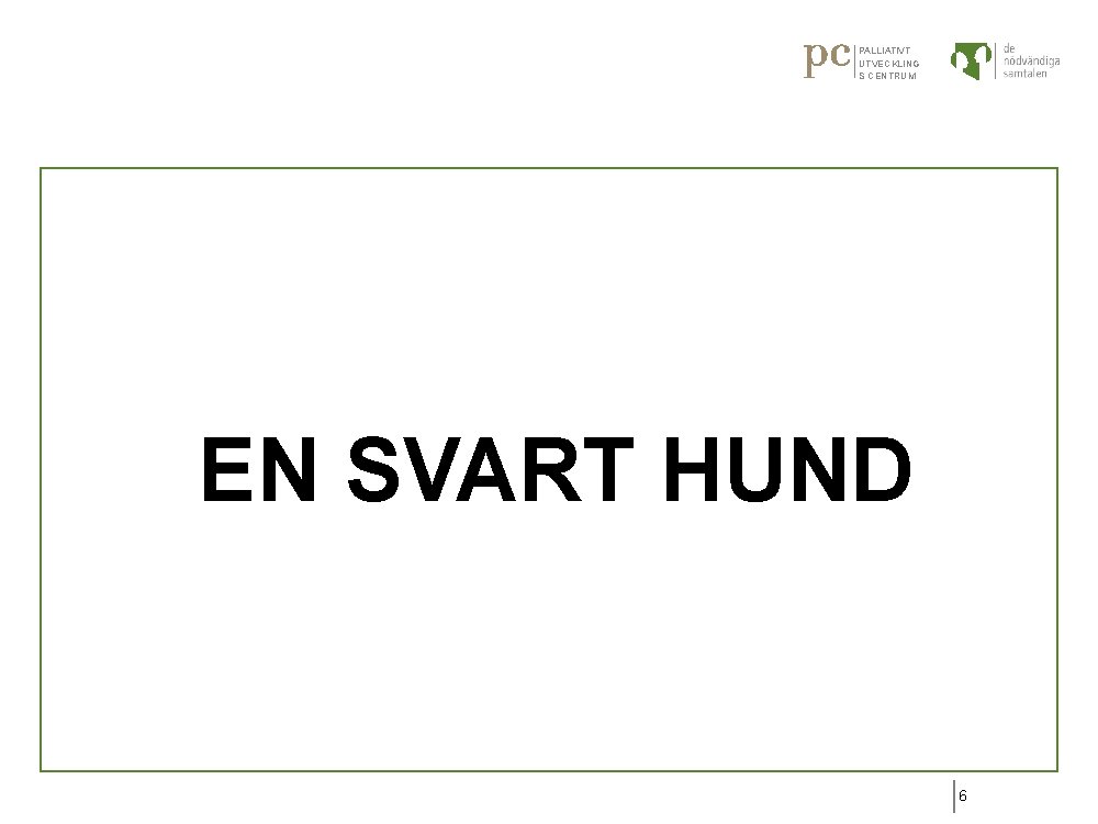 PALLIATIVT UTVECKLING S CENTRUM EN SVART HUND 6 