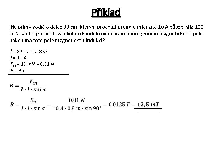 Příklad Na přímý vodič o délce 80 cm, kterým prochází proud o intenzitě 10