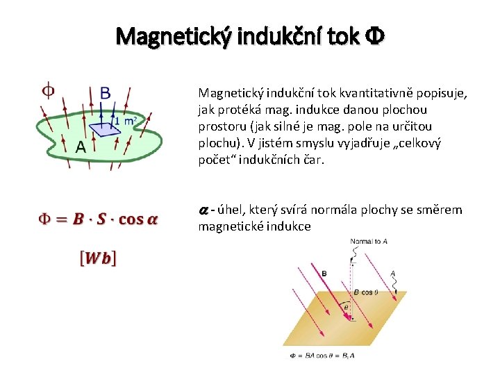 Magnetický indukční tok kvantitativně popisuje, jak protéká mag. indukce danou plochou prostoru (jak silné