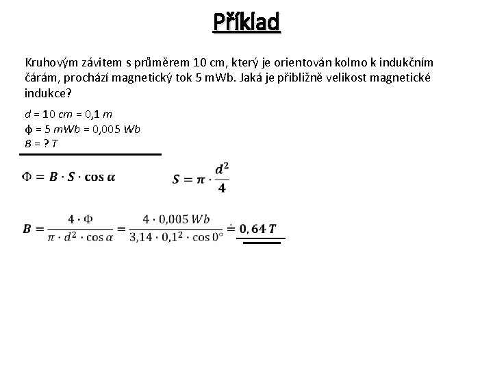 Příklad Kruhovým závitem s průměrem 10 cm, který je orientován kolmo k indukčním čárám,