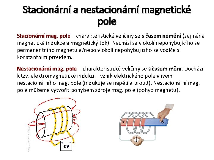 Stacionární a nestacionární magnetické pole Stacionární mag. pole – charakteristické veličiny se s časem