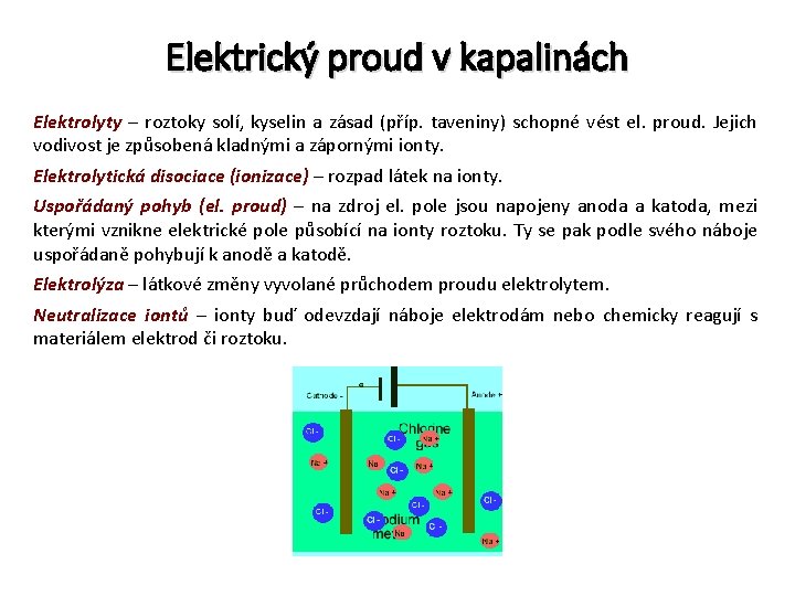 Elektrický proud v kapalinách Elektrolyty – roztoky solí, kyselin a zásad (příp. taveniny) schopné