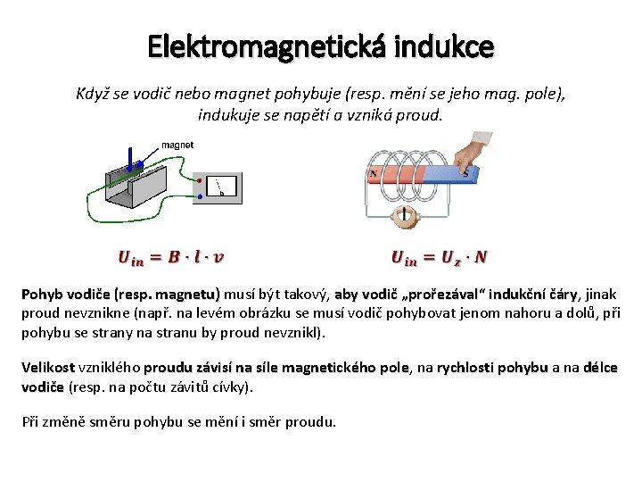 Elektromagnetická indukce Když se vodič nebo magnet pohybuje (resp. mění se jeho mag. pole),