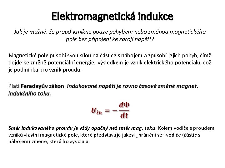 Elektromagnetická indukce Jak je možné, že proud vznikne pouze pohybem nebo změnou magnetického pole