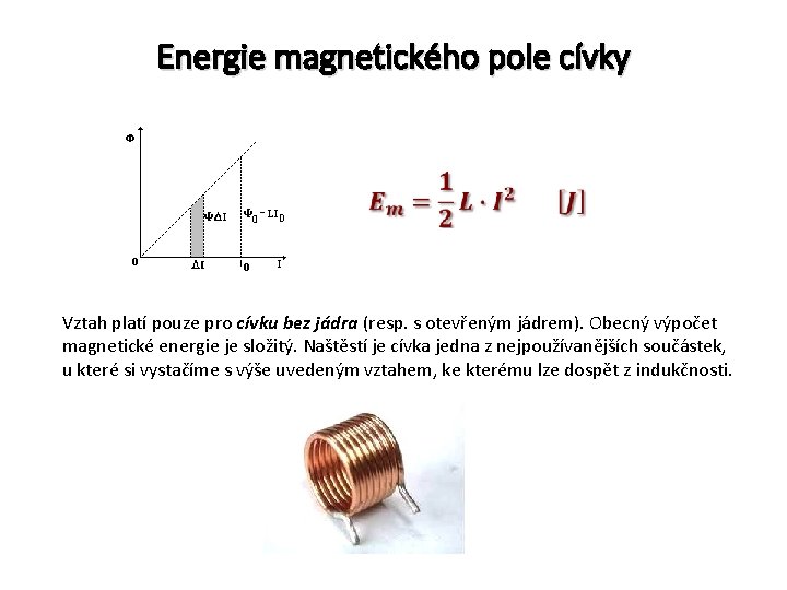 Energie magnetického pole cívky Vztah platí pouze pro cívku bez jádra (resp. s otevřeným