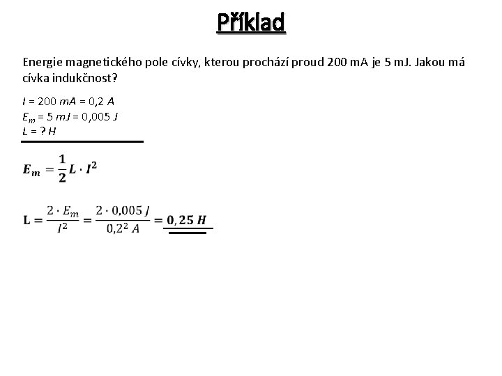 Příklad Energie magnetického pole cívky, kterou prochází proud 200 m. A je 5 m.