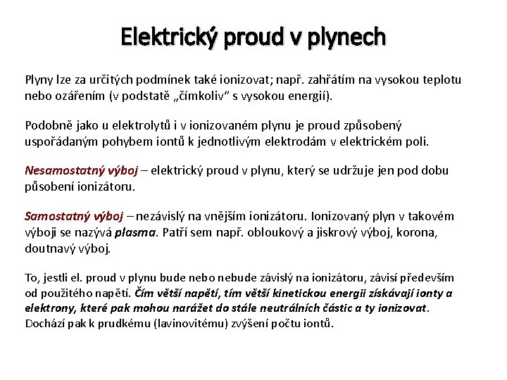 Elektrický proud v plynech Plyny lze za určitých podmínek také ionizovat; např. zahřátím na