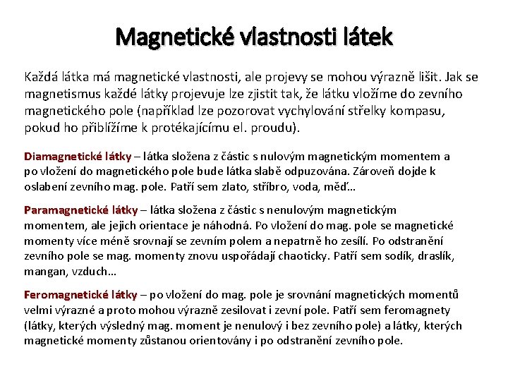 Magnetické vlastnosti látek Každá látka má magnetické vlastnosti, ale projevy se mohou výrazně lišit.
