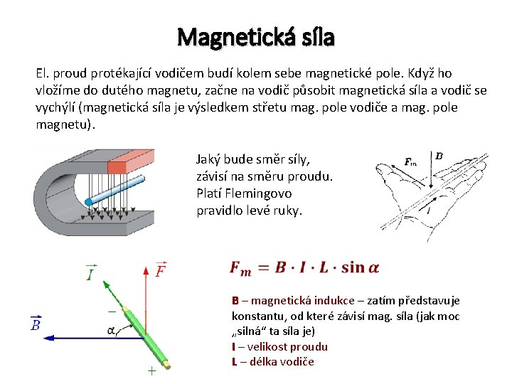 Magnetická síla El. proud protékající vodičem budí kolem sebe magnetické pole. Když ho vložíme
