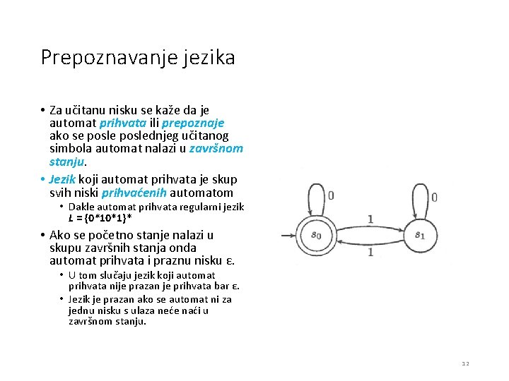 Prepoznavanje jezika • Za učitanu nisku se kaže da je automat prihvata ili prepoznaje