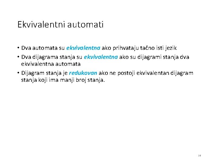 Ekvivalentni automati • Dva automata su ekvivalentna ako prihvataju tačno isti jezik • Dva