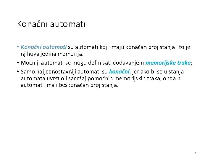 Konačni automati • Konačni automati su automati koji imaju konačan broj stanja i to