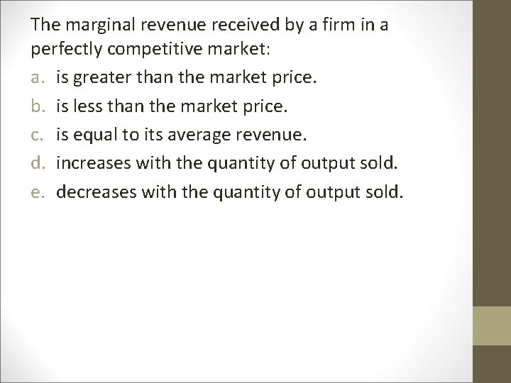The marginal revenue received by a firm in a perfectly competitive market: a. is The marginal revenue received by a firm in a perfectly competitive market: a. is