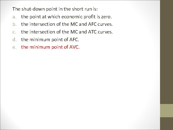 The shut-down point in the short run is: a. the point at which economic