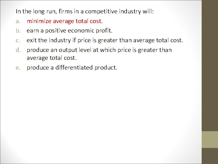 In the long run, firms in a competitive industry will: a. minimize average total