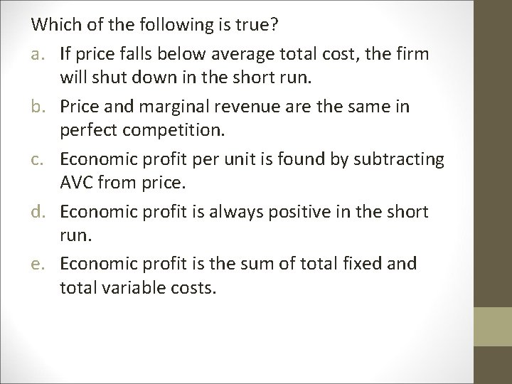 Which of the following is true? a. If price falls below average total cost,