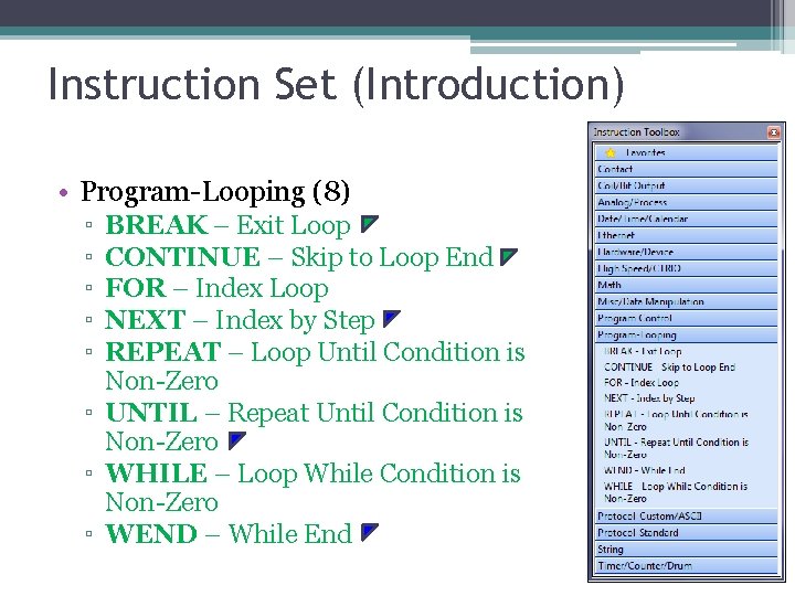 Instruction Set (Introduction) • Program-Looping (8) ▫ ▫ ▫ BREAK – Exit Loop CONTINUE