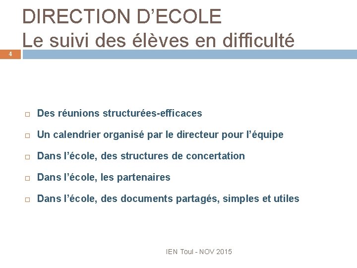 4 DIRECTION D’ECOLE Le suivi des élèves en difficulté Des réunions structurées-efficaces Un calendrier