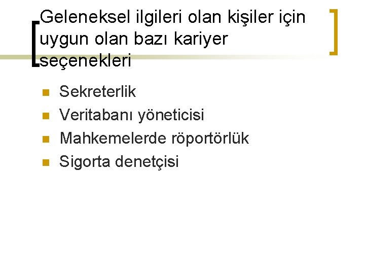 Geleneksel ilgileri olan kişiler için uygun olan bazı kariyer seçenekleri n n Sekreterlik Veritabanı