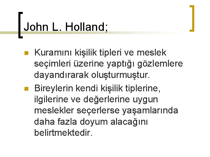 John L. Holland; n n Kuramını kişilik tipleri ve meslek seçimleri üzerine yaptığı gözlemlere