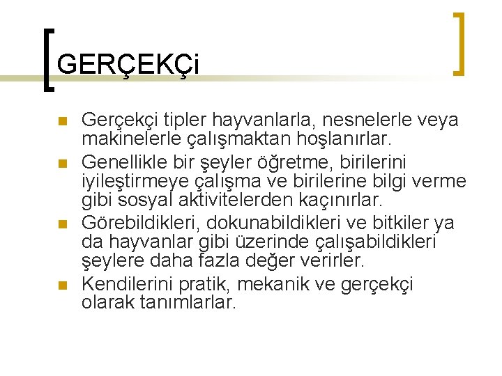 GERÇEKÇi n n Gerçekçi tipler hayvanlarla, nesnelerle veya makinelerle çalışmaktan hoşlanırlar. Genellikle bir şeyler