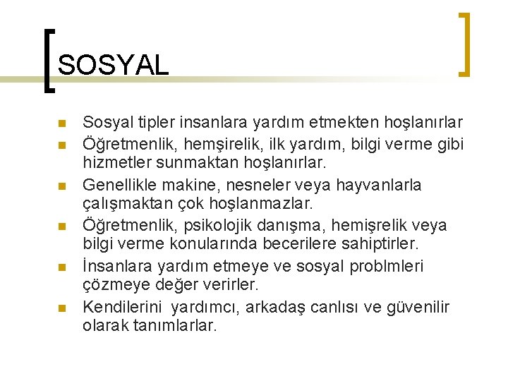 SOSYAL n n n Sosyal tipler insanlara yardım etmekten hoşlanırlar Öğretmenlik, hemşirelik, ilk yardım,