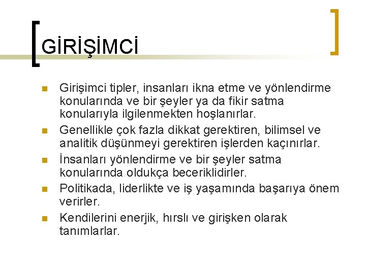 GİRİŞİMCİ n n n Girişimci tipler, insanları ikna etme ve yönlendirme konularında ve bir