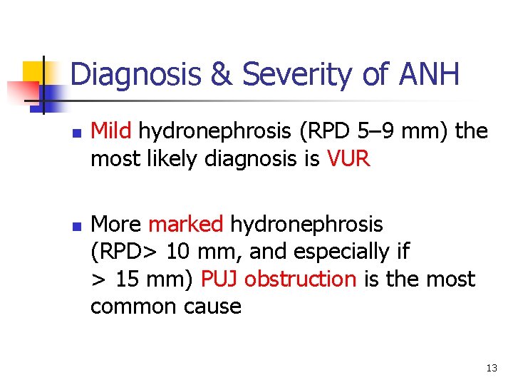 Diagnosis & Severity of ANH n Mild hydronephrosis (RPD 5– 9 mm) the most