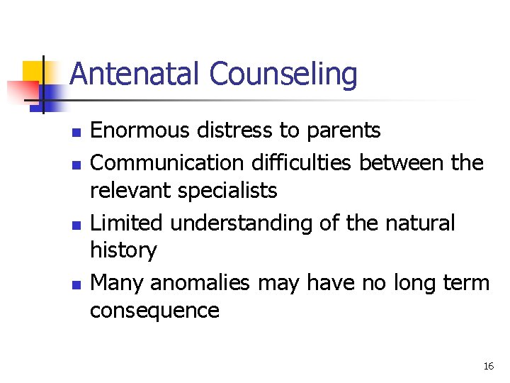 Antenatal Counseling n n Enormous distress to parents Communication difficulties between the relevant specialists