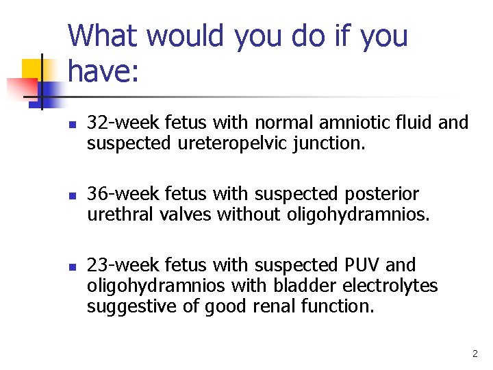 What would you do if you have: n n n 32 -week fetus with