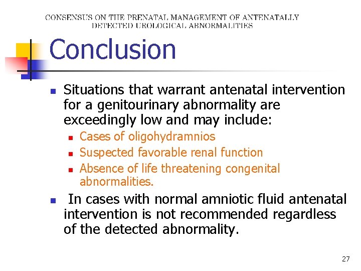 Conclusion n Situations that warrant antenatal intervention for a genitourinary abnormality are exceedingly low