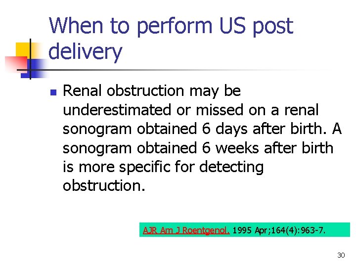 When to perform US post delivery n Renal obstruction may be underestimated or missed