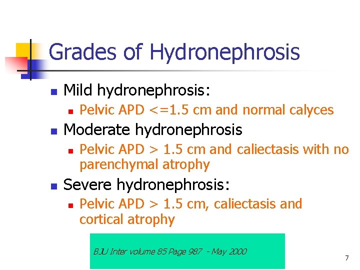 Grades of Hydronephrosis n Mild hydronephrosis: n n Moderate hydronephrosis n n Pelvic APD