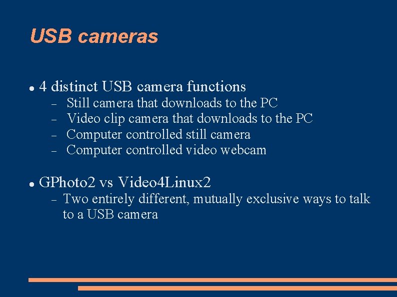 USB cameras 4 distinct USB camera functions Still camera that downloads to the PC