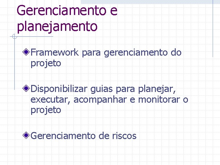 Gerenciamento e planejamento Framework para gerenciamento do projeto Disponibilizar guias para planejar, executar, acompanhar