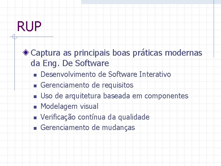 RUP Captura as principais boas práticas modernas da Eng. De Software n n n