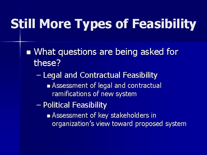 Still More Types of Feasibility n What questions are being asked for these? –