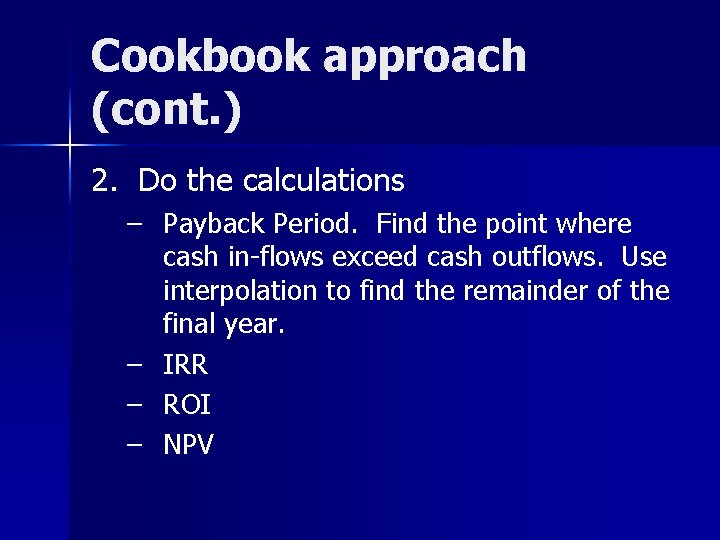 Cookbook approach (cont. ) 2. Do the calculations – Payback Period. Find the point