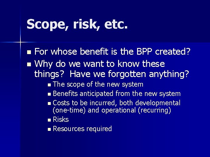 Scope, risk, etc. For whose benefit is the BPP created? n Why do we
