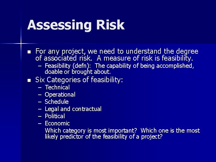 Assessing Risk n For any project, we need to understand the degree of associated