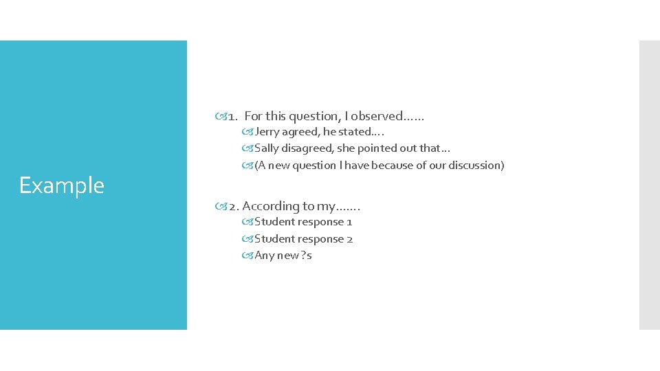 1. For this question, I observed…… Example Jerry agreed, he stated…. Sally disagreed,