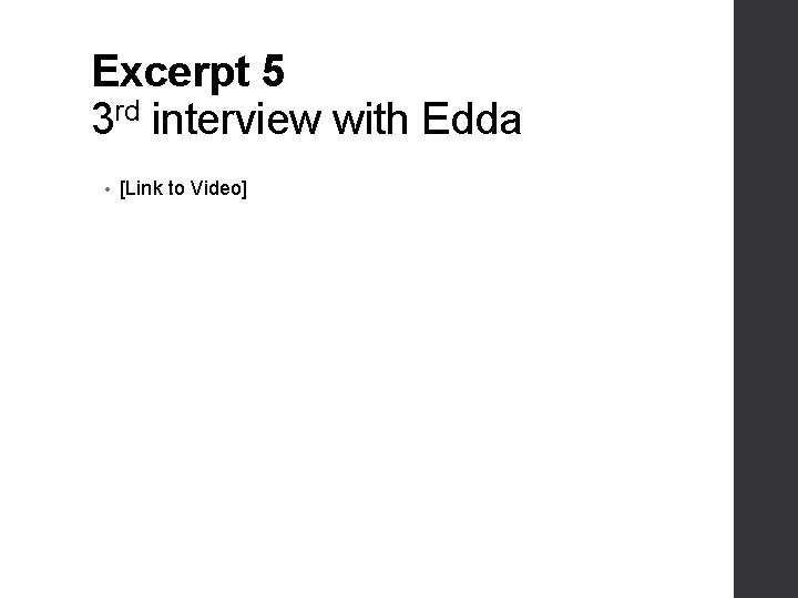 Excerpt 5 3 rd interview with Edda • [Link to Video] 