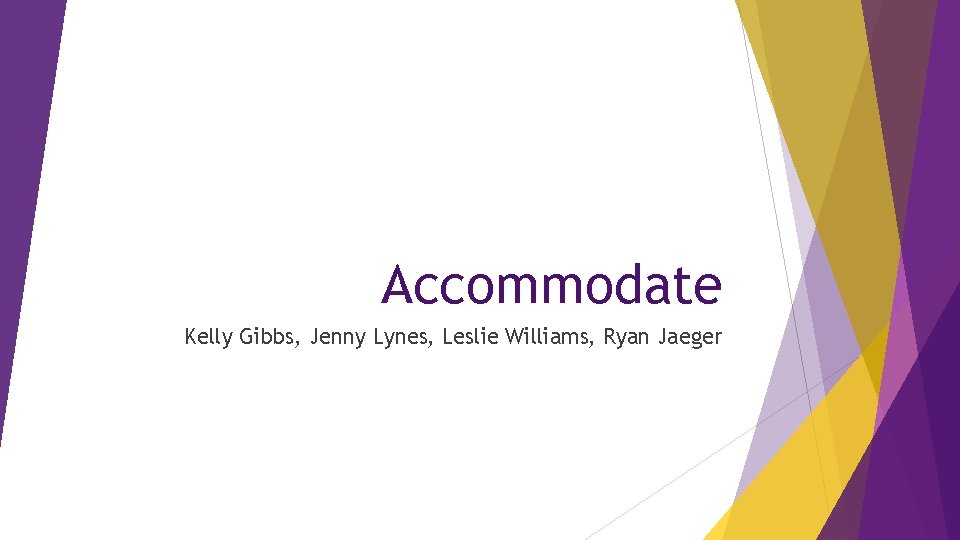 Accommodate Kelly Gibbs, Jenny Lynes, Leslie Williams, Ryan Jaeger 