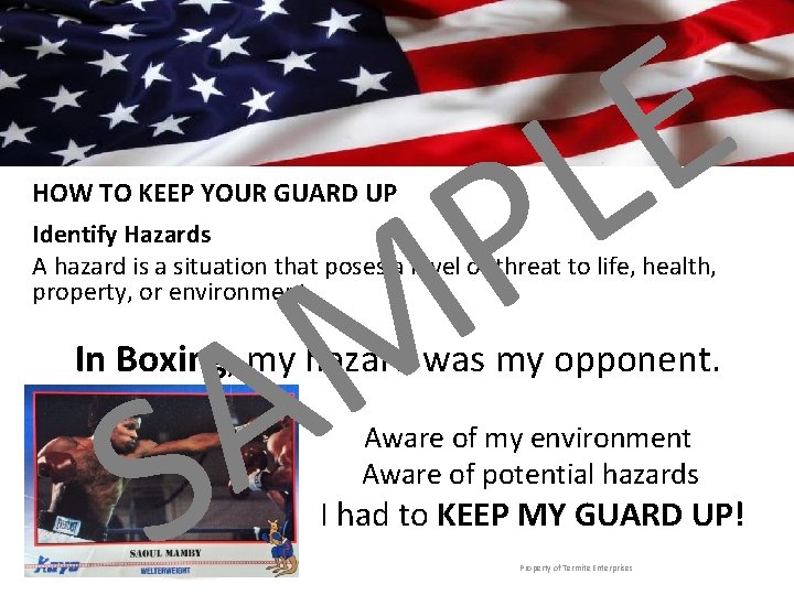 E L P M A HOW TO KEEP YOUR GUARD UP Identify Hazards A
