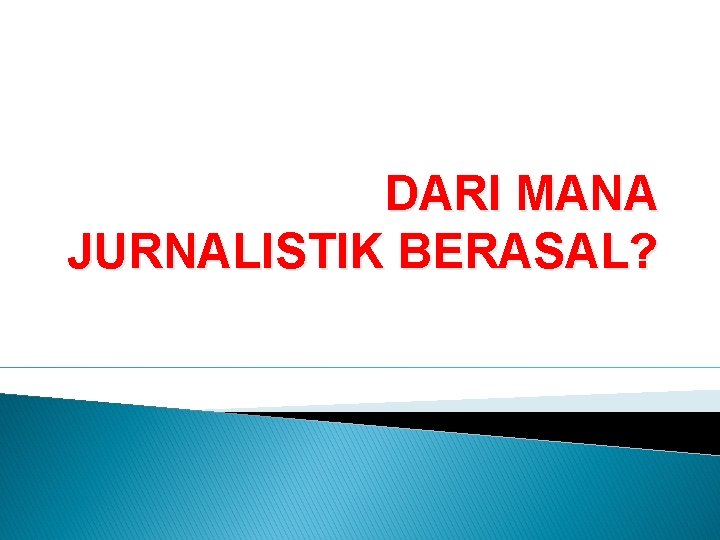 DARI MANA JURNALISTIK BERASAL? 