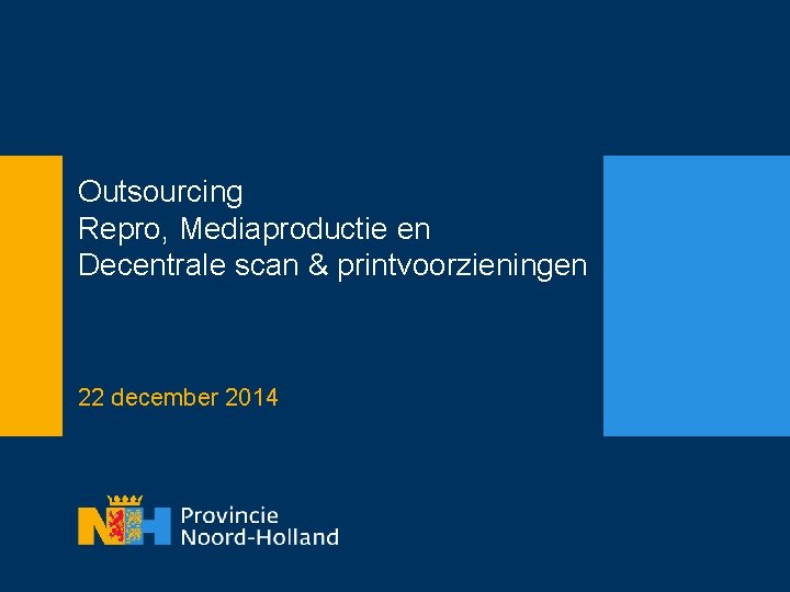 Outsourcing Repro, Mediaproductie en Decentrale scan & printvoorzieningen 22 december 2014 