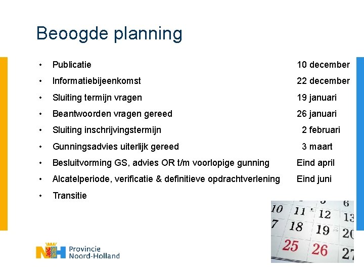 Beoogde planning • Publicatie 10 december • Informatiebijeenkomst 22 december • Sluiting termijn vragen